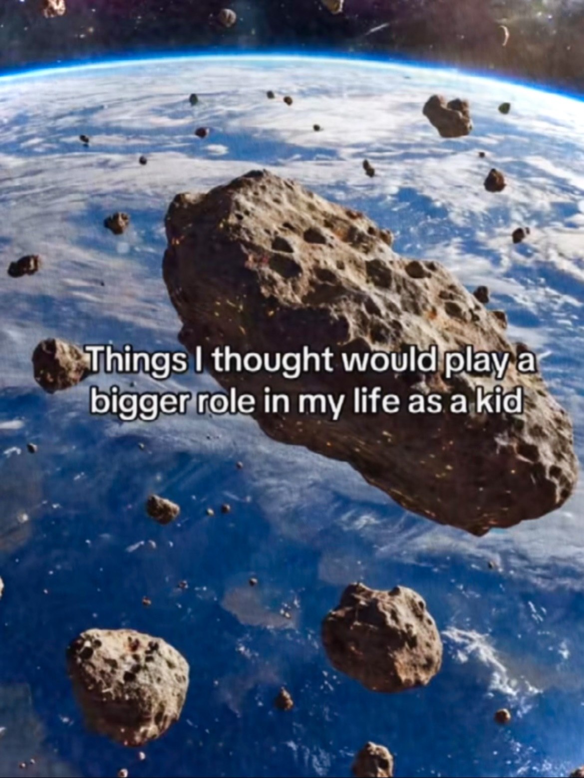 Things thought would Фрау bigger role in my life as a kid A