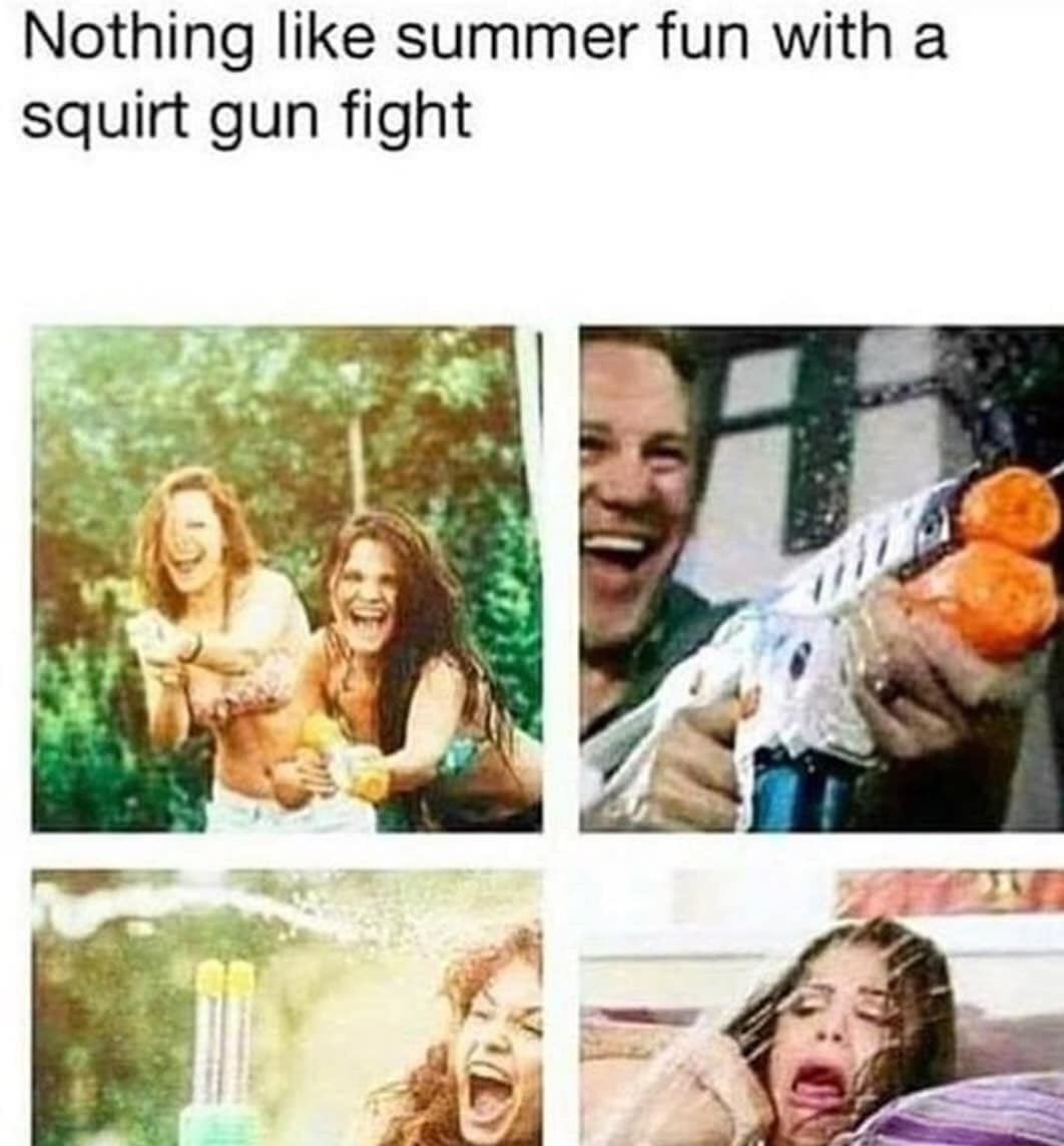Nothing like summer fun with a squirt gun fight 4 4.
