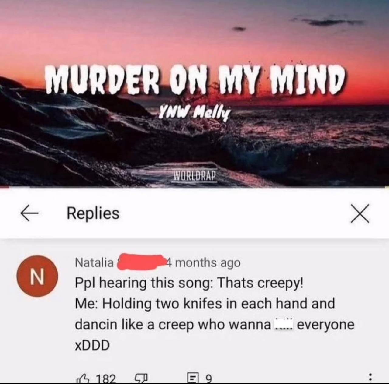 Replies Natalia months ago Ppl hearing this song: Thats creepy! Me: Holding two knifes in each hand and dancin like a creep who wanna everyone xDDD