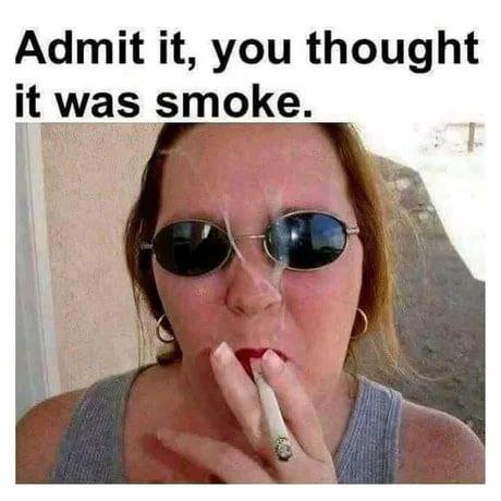 Admit it, you thought it was smoke.