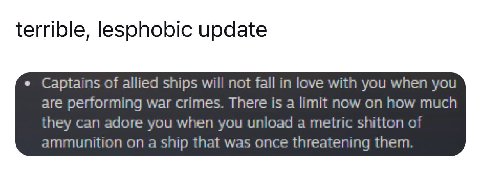 terrible, lesohobic update Captains of allied ships will not fall in love with you when you are performing war crimes. There is a limit now on how much they can adore you when you unload a metric shit