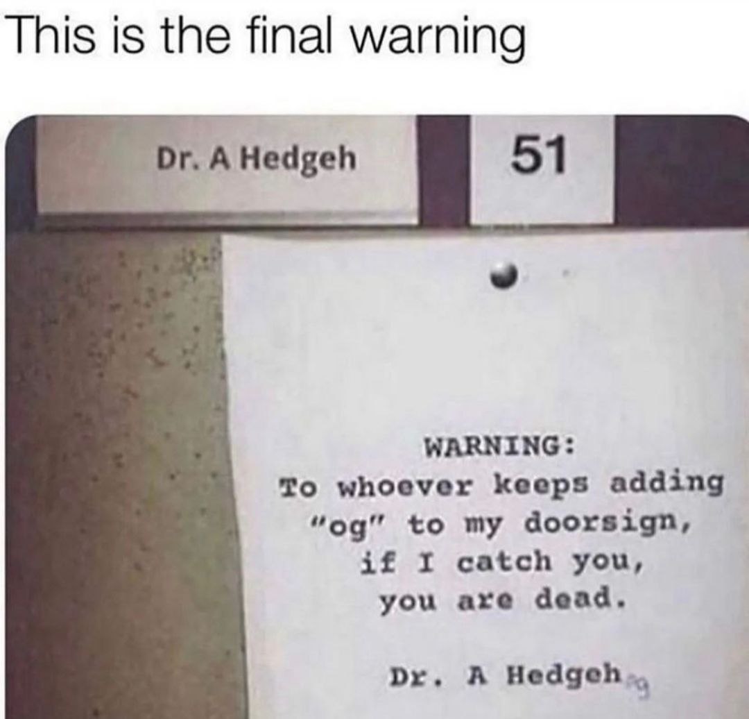 This is the final warning AHedgeh 51 WARNING: To whoever keeps adding to my doorsign, if I catch you, you are dead. A