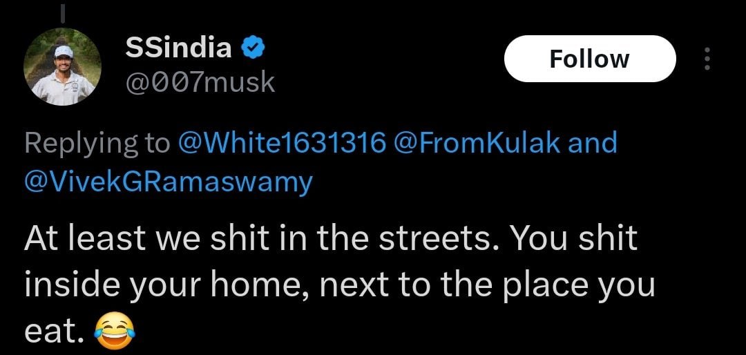 SSindia и Replying to @White1631316 and @VivekGRamaswamy At least we shit in the streets. You shit inside your home, next to the place you eat.