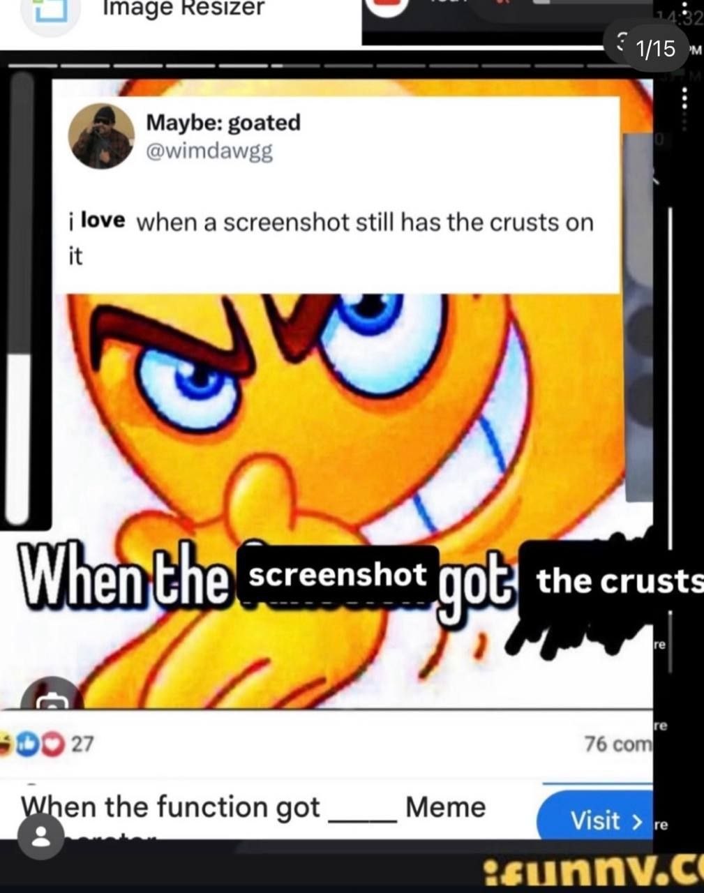 mage 1/15 Maybe: goated imdaw love when a screenshot still has the crusts on it Whenthe screenshot the crust 5 76 com 27 Мете Nhen the function got Visit a