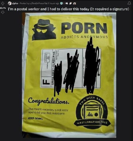 Posted 9 hours ago a I'ma postal worker and I had to deliver this today (It required a signature) PORN ADDICTS ANOPYMOUS i ЕЕК a The road to recovery is not easy. You've hit your first milestone KEEP.