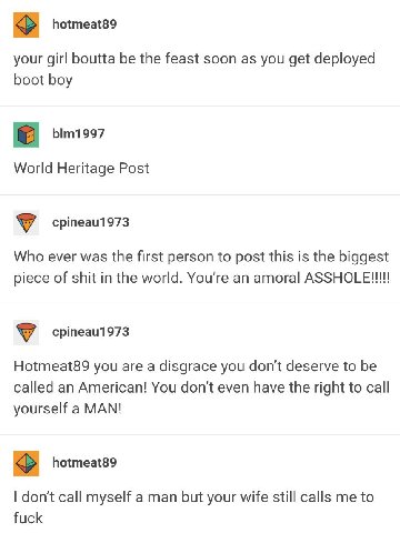 hotmeat89 your girl boutta be the feast soon as you get deployed boot boy World Heritage Post cpineau1973 Who ever was the first person to post this is the biggest piece of shit in the world. an amora