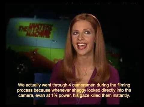 We actually went through 4 cameramen диппд the filming process because whenever shaggy looked directly into the camera, evan at 1% power, his gaze killed them instantly.