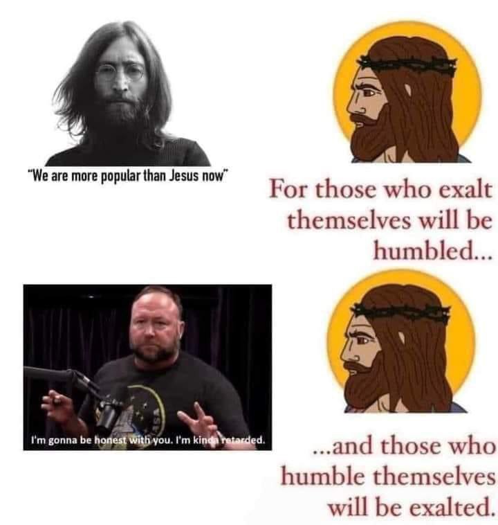 “We are more popular than Jesus пом” For those who exalt themselves will be humbled... Я gonna be king those who humble themselves will be exalted.