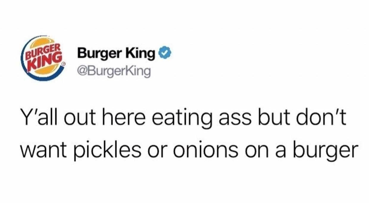Burger King @BurgerKing out here eating ass but don't want pickles or onions on a burger