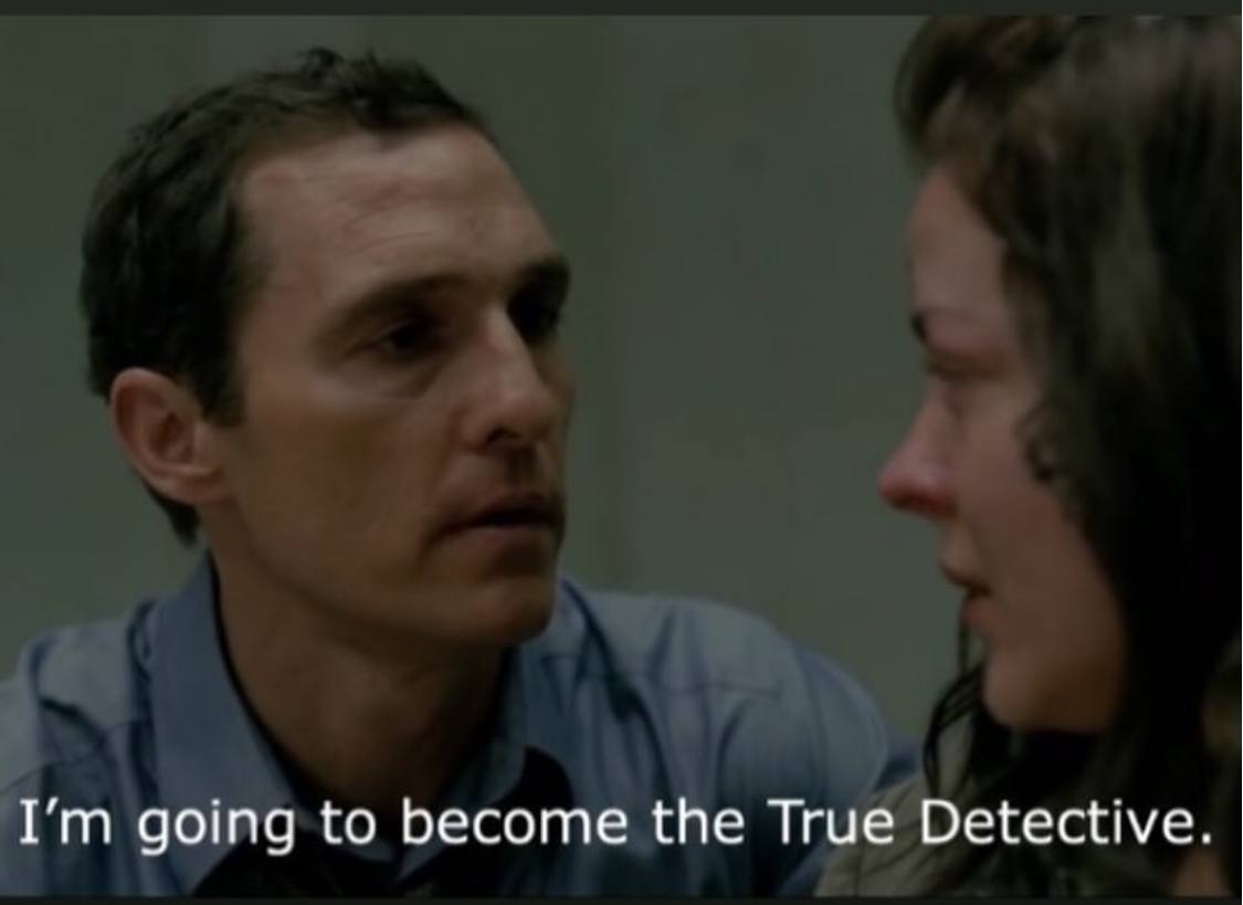 going to become the True Detective.