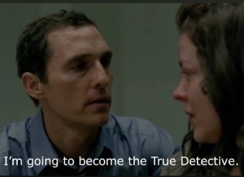 going to become the True Detective.