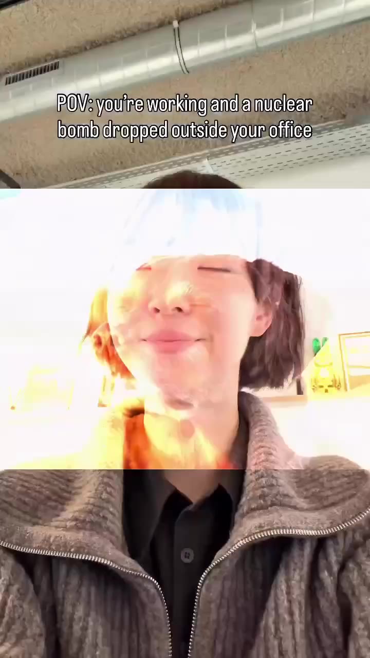 POV: youlnelwonking and) anuclear POV: youTre working and a nuclser bomb droppsd outside your cities = — bom dropped outsicle your office cy youre wonkingrandiamuclean у ти алина