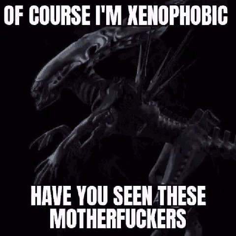 OF COURSE XENOPHOBIC HAVE YOU SEEN THESE MOTHERFUCKERS
