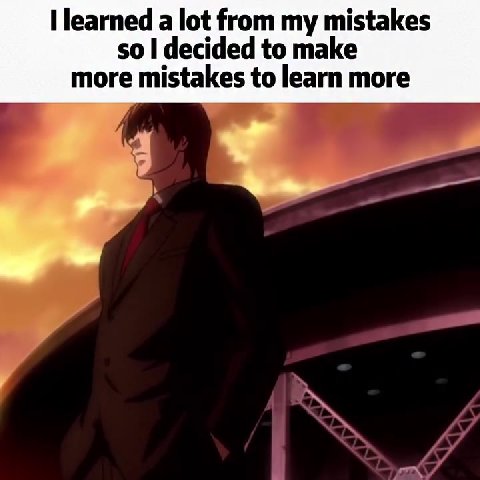 Пеагпеф а lot from my mistakes more mistakes to learn more