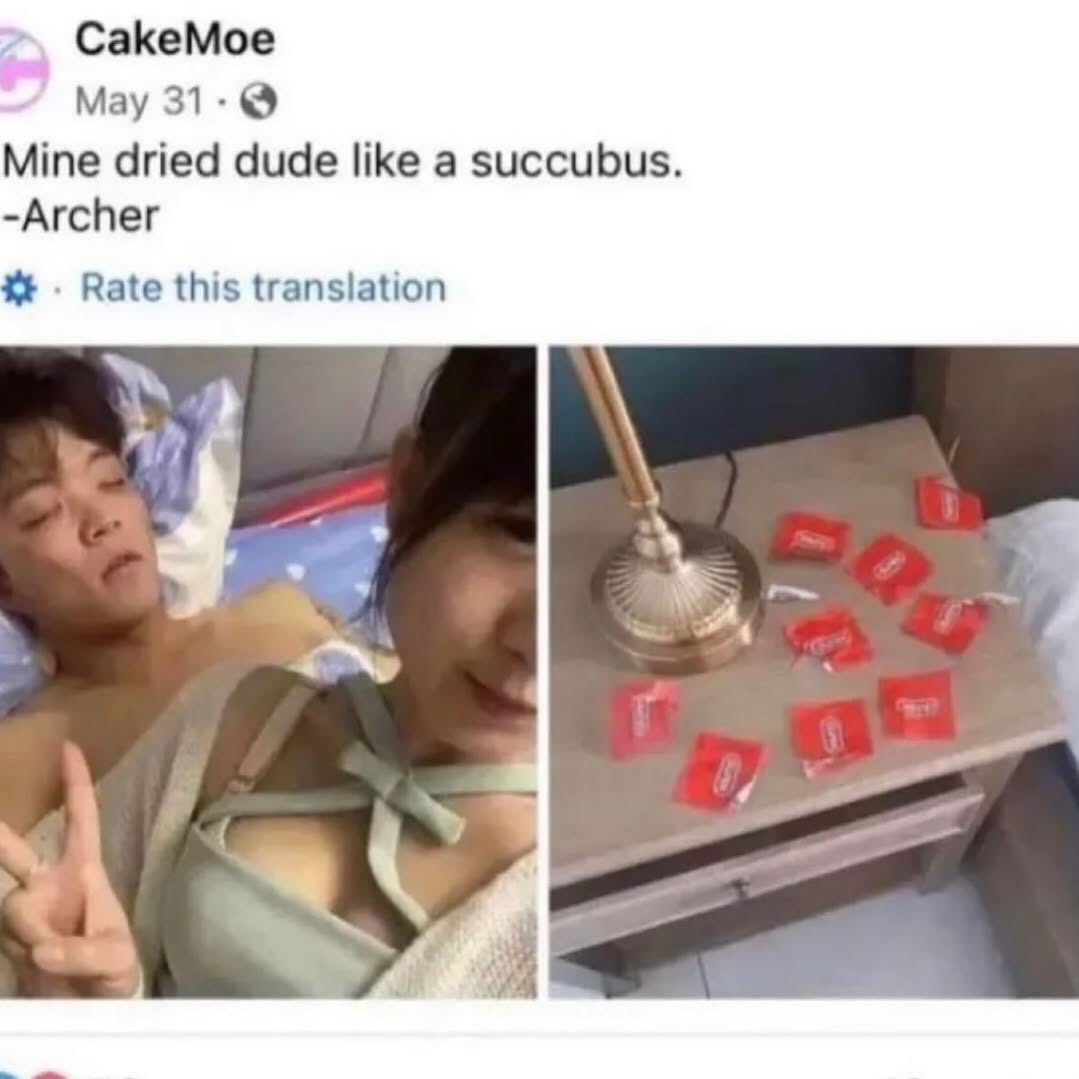 CakeMoe мау 31-@ Mine dried dude like a succubus. -Archer Rate this translation (“i