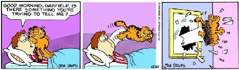 GOOD MORNING, GARFIELD. 15 THERE SOMETHING YOU'RE TRYING TO TELL ME? if 3 SOY 1 DAVES