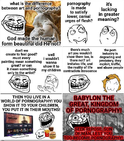 what is pornography Its is made between pornography? lacking to satisfy in greater 7 lower, carnal urges of flesh? meaning? SSE God made the ‘human form beautiful did don't we there's much the porn cr