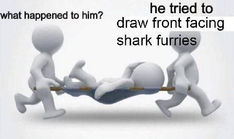 what happened to him? he tried to draw front facing shark furr