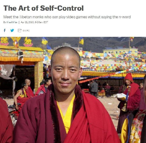 The Art of Self-Control Meet the Tibetan monks who can play video games without saying the n-word Khalil Irfan Apr 21,2019, EDT Бы 5` у к 44 у в 4 4 2