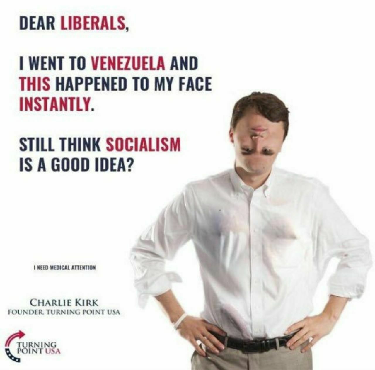 DEAR LIBERALS WENT TO VENEZUELA AND THIS HAPPENED TO MY FACE INSTANTLY STILL THINK SOCIALISM IS A GOOD IDEA? FOUNDER. TURNING POINT USA CHARLIE KIRK RNING INT USA