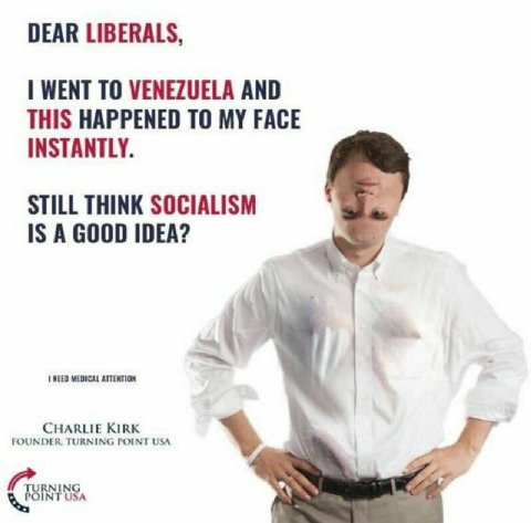 DEAR LIBERALS WENT TO VENEZUELA AND THIS HAPPENED TO MY FACE INSTANTLY STILL THINK SOCIALISM IS A GOOD IDEA? FOUNDER. TURNING POINT USA CHARLIE KIRK RNING INT USA