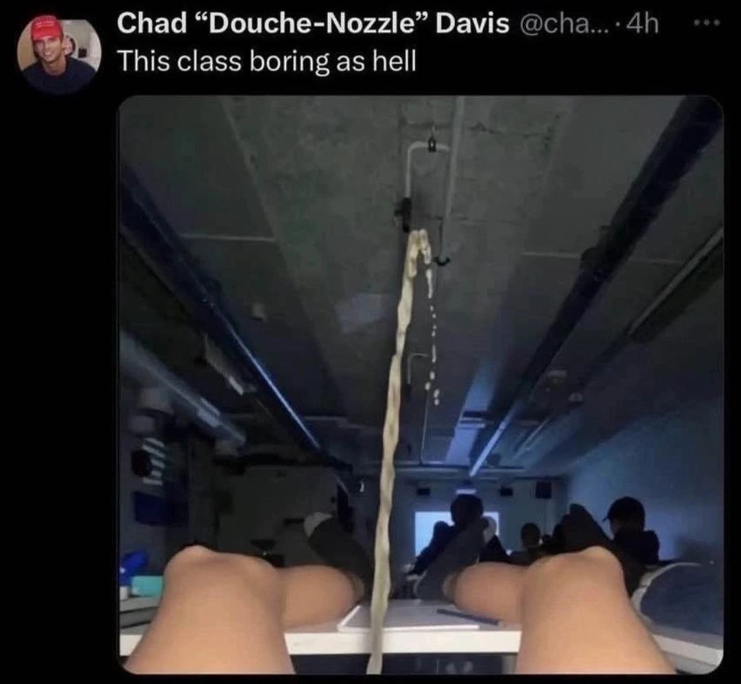 Chad “Douche-Nozzle” Davis This class boring as hell