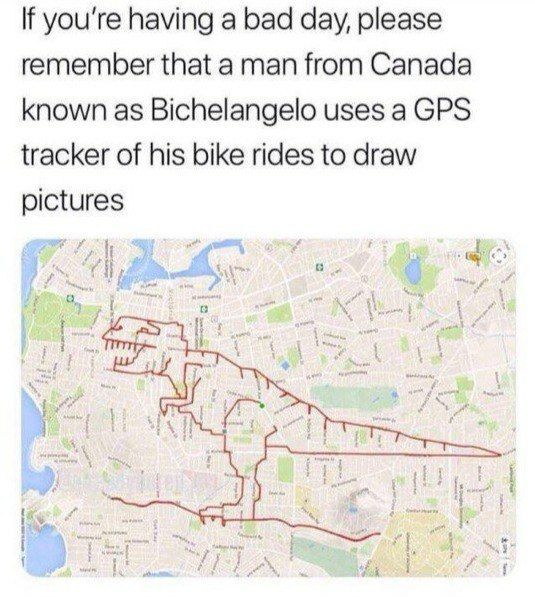If you're having a bad day, please remember that a man from Canada known as Bichelangelo uses a GPS tracker of his bike rides to draw pictures