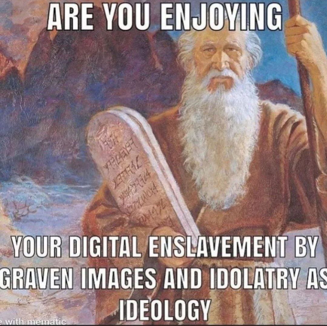 ARE YOU YOUR DIGITAL GRAVEN IMAGES AND IDOLATRY AS vith IDEOLOGY