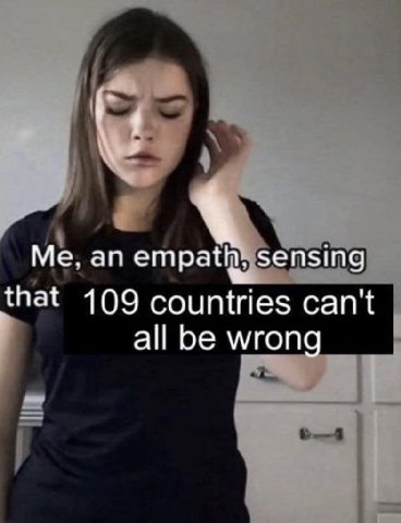 sensing that 109 countries can't all be wrong