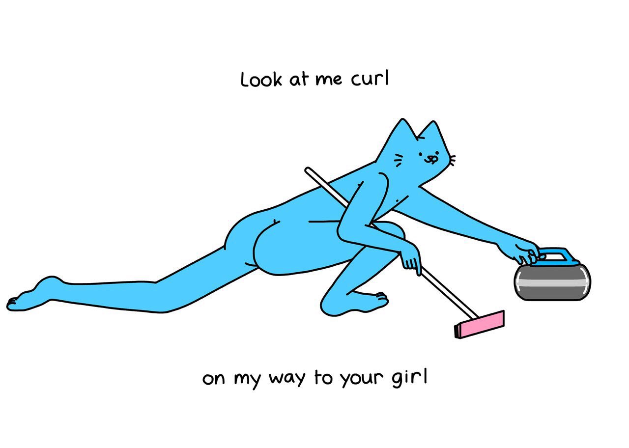 Look at me curl on my way to your girl