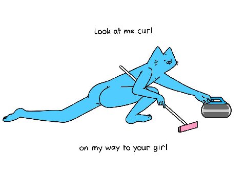 Look at me curl on my way to your girl