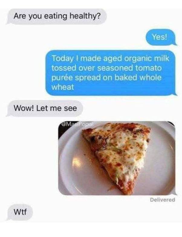 Are you eating healthy? Today made aged organic milk tossed over seasoned tomato puree spread on baked whole wheat Wow! Let me see Delivered Wtf
