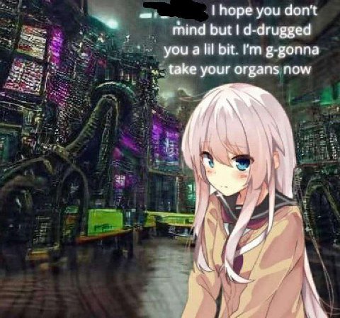 hope you don't mind but d-drugged you a lil bit. р-роппа take your organs now