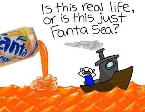is this veal \ife, or is iS jus Fanta Sea? 7 2