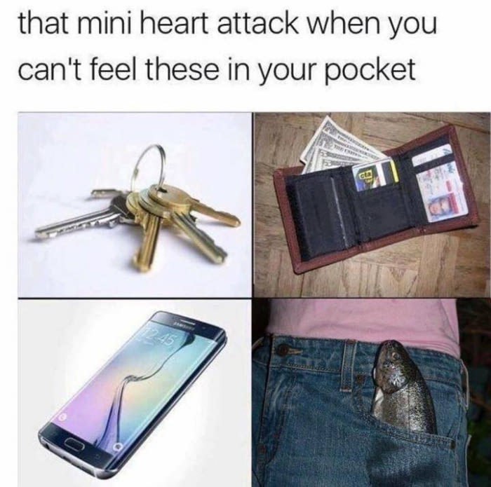 that mini heart attack when you can't feel these in your pocket
