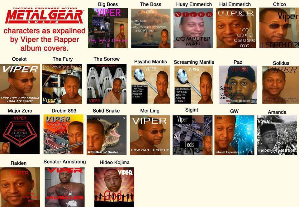 The Boss Hal Emmerich Chico TACTICAL ESPIONAGE ACTION Big Boss Huey Emmerich LGEAR MUTI STUPID characters as expalined Viper the Rapper album covers. Ocelot The Fury The Sorrow Paz Screaming Marts The