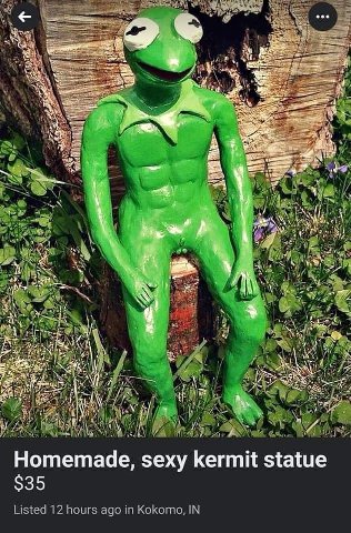 3 2% AN А 4 pet у и Homemade, sexy kermit statue Listed 12 hours ago in Kokomo, IN