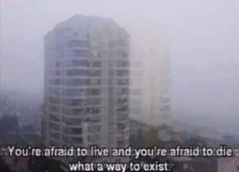 You afraid to what a way to’exist