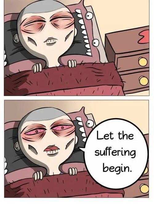 9 3) Let the suffering begin.