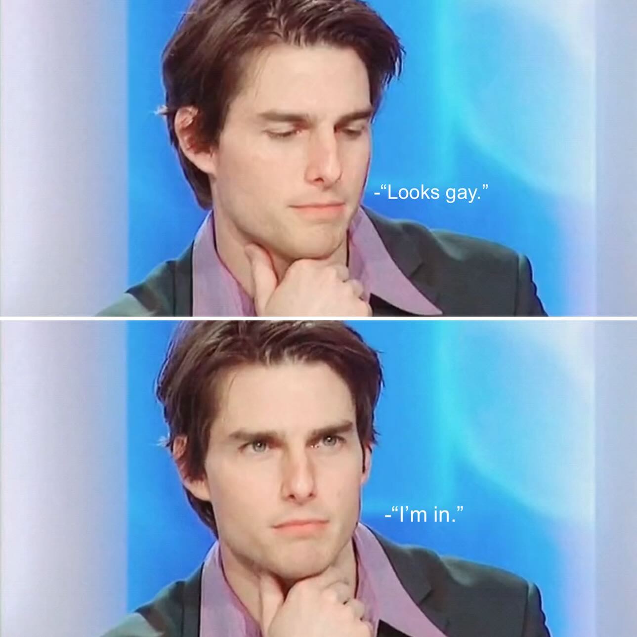 -“Looks gay.” in.”