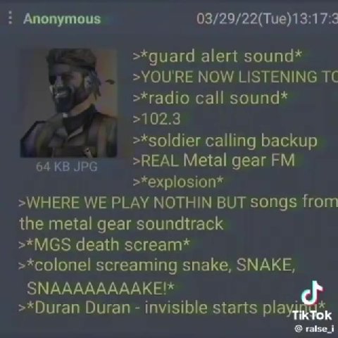 eae) >*guard alert sound* iy >*radio call sound* >*soldier calling backup 64KBJpq REAL Metal gear FM >WHERE WE PLAY NOTHIN BUT songs from the metal gear soundtrack >*MGS death scream* >*colonel scream