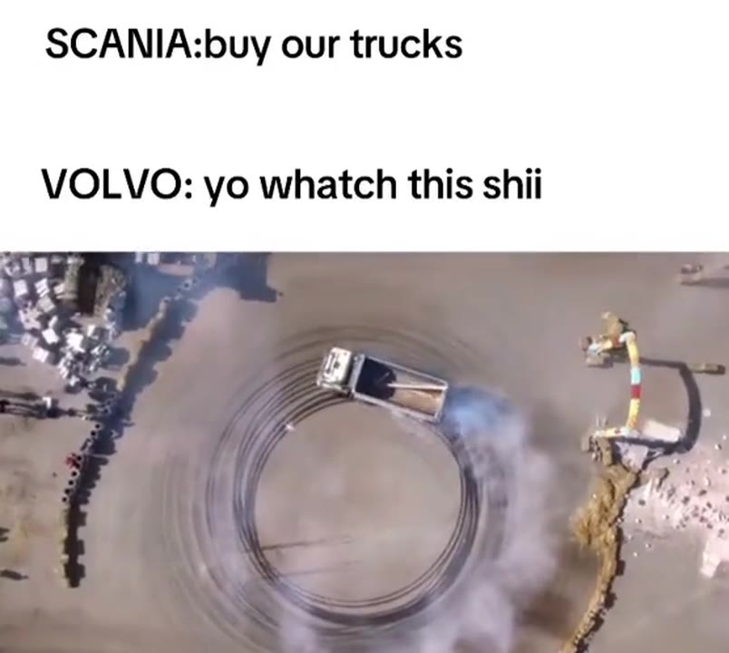 SCANIA:buy our trucks VOLVO: yo whatch this shii