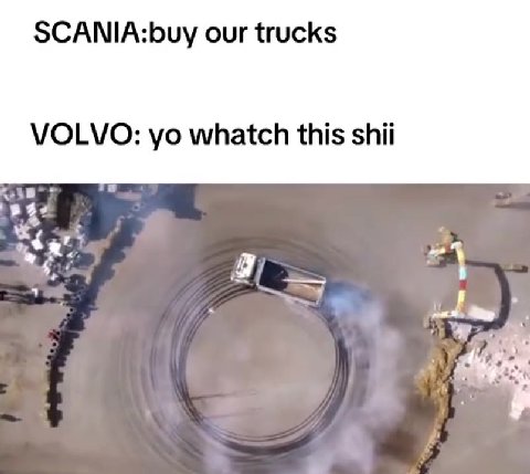 SCANIA:buy our trucks VOLVO: yo whatch this shii