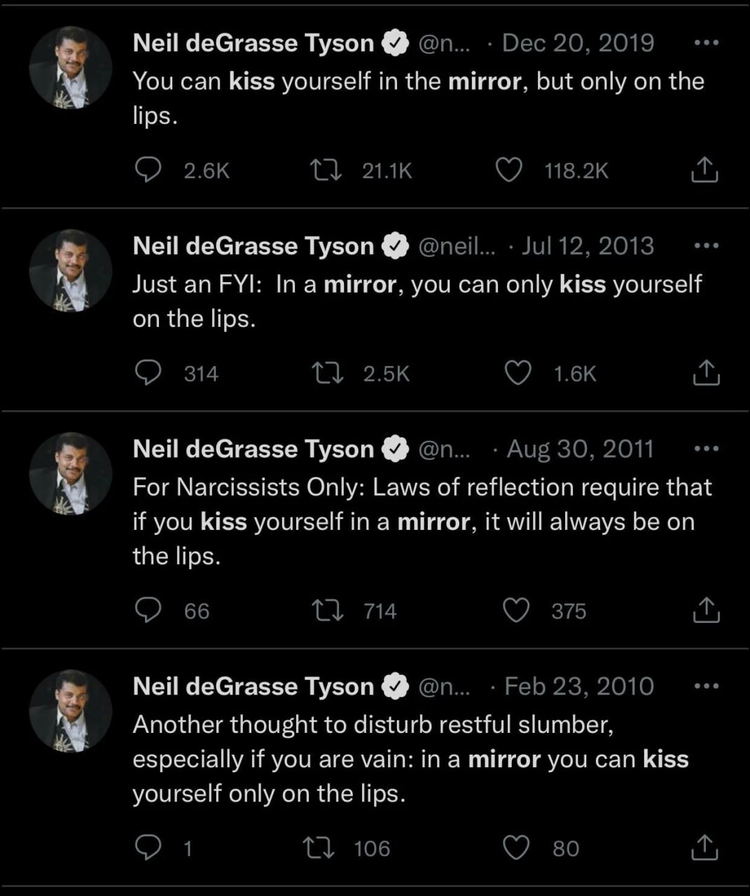 Мей deGrasse Tyson You can kiss yourself in the mirror, but only on the lips. Neil deGrasse Tyson Just an FYt: In a mirror, you can only kiss yourself on the lips. Мей deGrasse Tyson For Narcissists O