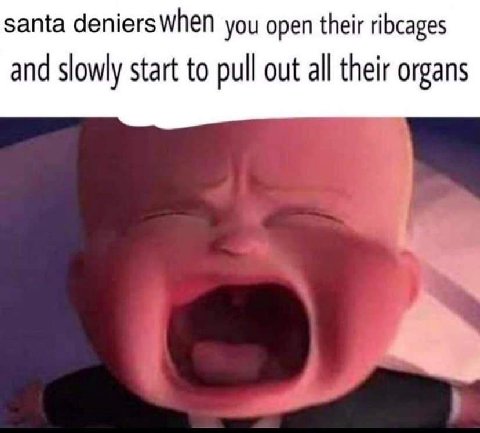 santa you open their ribcages and slowly start to pull out all their organs