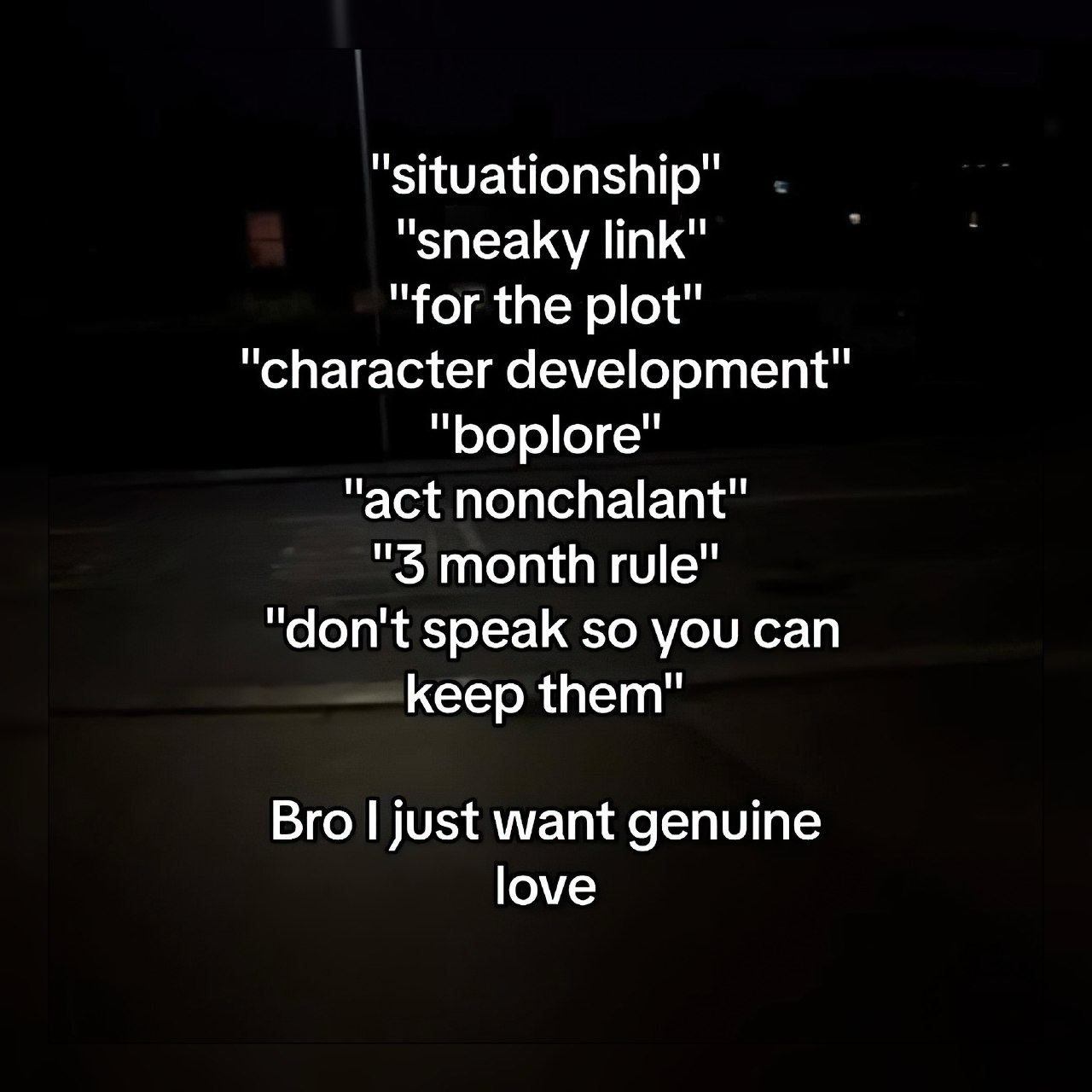"situationship" "sneaky link" "for the plot" “character development" "Борюге" "act nonchalant" "3 month rule" "don't speak so you can keep them” Bro just want genuine love