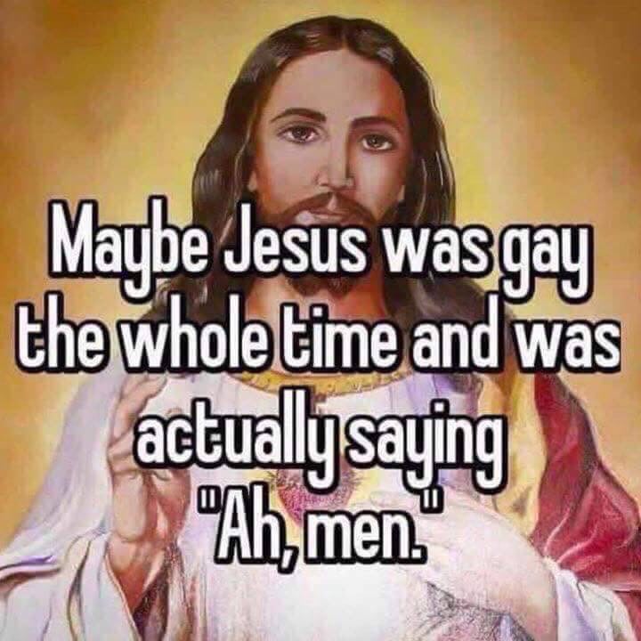 Maybe Jesus was gay time and was