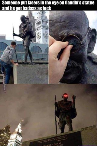 Someone put lasers in the eye on Gandhi's statue and he got as fuck