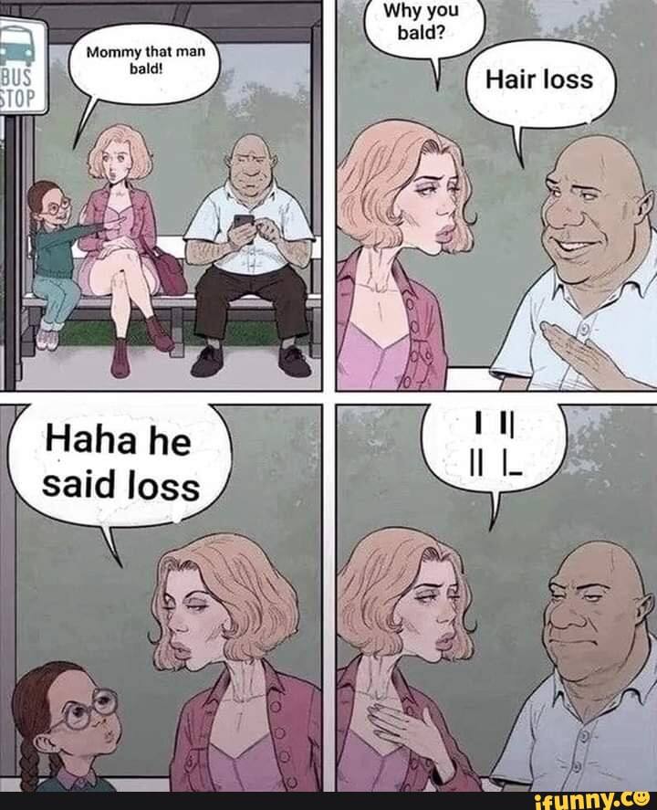 Why you bald? Mommy that man bald! BUS Hair loss ТОР 77; 740 Haha he Said loss UGS И