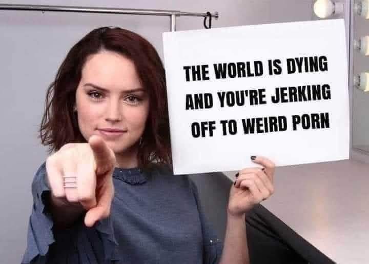 THE WORLD IS DYING YOU'RE OFF ТО WEIRD PORN
